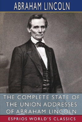 Book cover for The Complete State of the Union Addresses of Abraham Lincoln (Esprios Classics)