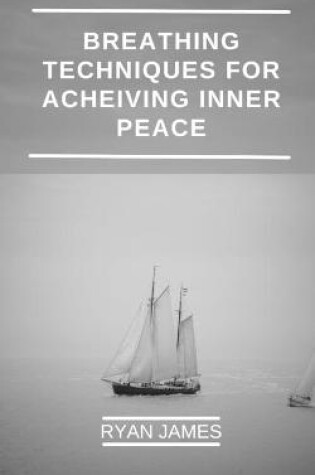 Cover of Breathing Techniques For Acheiving Inner peace