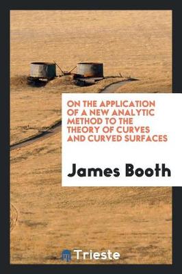 Book cover for On the Application of a New Analytic Method to the Theory of Curves and Curved Surfaces