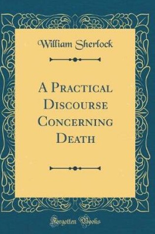 Cover of A Practical Discourse Concerning Death (Classic Reprint)