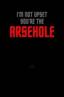 Book cover for I'm Not Upset You're The Arsehole