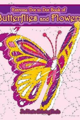 Cover of Extreme Dot to Dot Book of Butterflies and Flowers