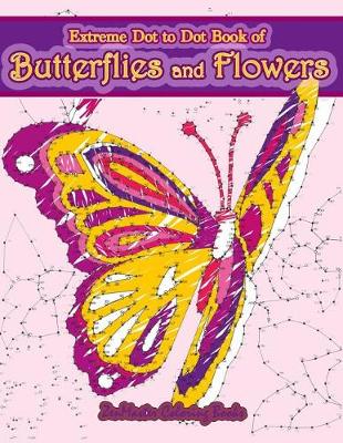 Cover of Extreme Dot to Dot Book of Butterflies and Flowers