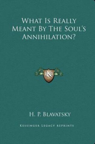 Cover of What Is Really Meant by the Soul's Annihilation?