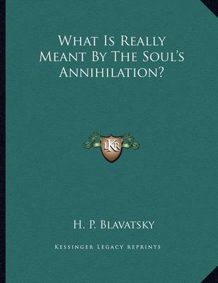 Book cover for What Is Really Meant by the Soul's Annihilation?