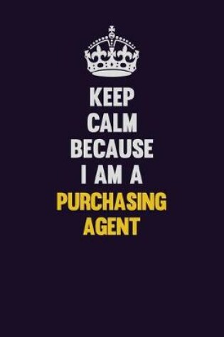 Cover of Keep Calm Because I Am A Purchasing agent