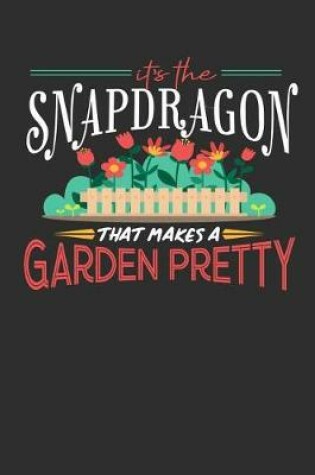 Cover of Its The Snapdragon That Makes A Garden Pretty