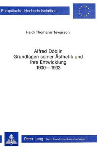 Cover of Alfred Doeblin - Grundlagen Seiner Aesthetik Und Ihre Entwicklung 1900-1933