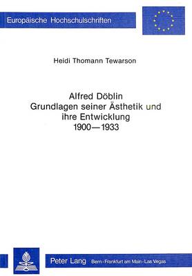 Cover of Alfred Doeblin - Grundlagen Seiner Aesthetik Und Ihre Entwicklung 1900-1933