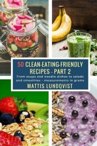 Cover of 50 Clean-Eating-Friendly Recipes - Part 2 - measurements in grams