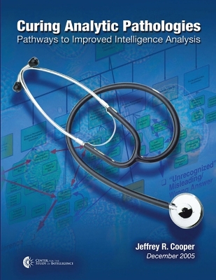 Book cover for Curing Analytic Pathologies: Pathways to Improved Intelligence Analysis