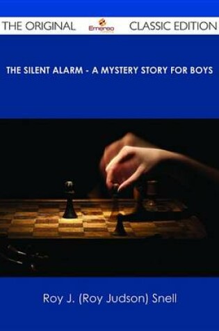 Cover of The Silent Alarm - A Mystery Story for Boys - The Original Classic Edition