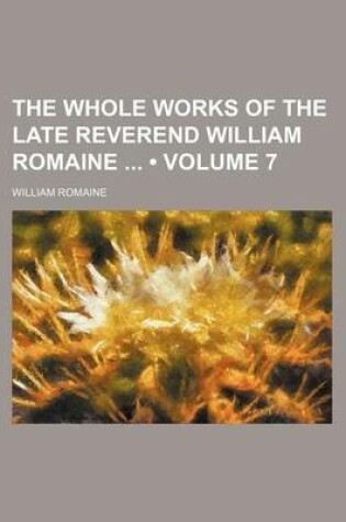 Cover of The Whole Works of the Late Reverend William Romaine (Volume 7)