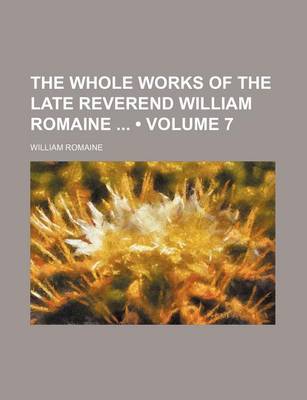 Book cover for The Whole Works of the Late Reverend William Romaine (Volume 7)