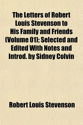 Book cover for The Letters of Robert Louis Stevenson to His Family and Friends (Volume 01); Selected and Edited with Notes and Introd. by Sidney Colvin