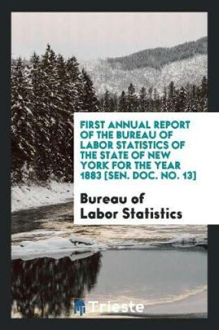 Cover of First Annual Report of the Bureau of Labor Statistics of the State of New York for the Year 1883 [sen. Doc. No. 13]