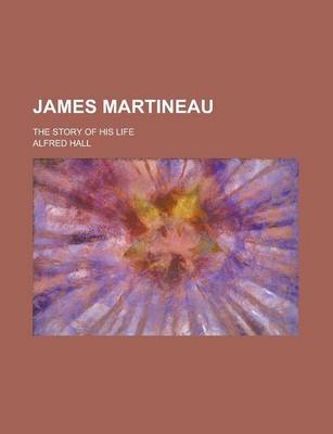 Book cover for James Martineau; The Story of His Life