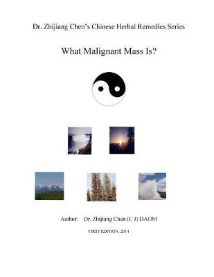 Book cover for Dr. Zhijiang Chen's Chinese Herbal Remedies Series - What Malignant Mass is?