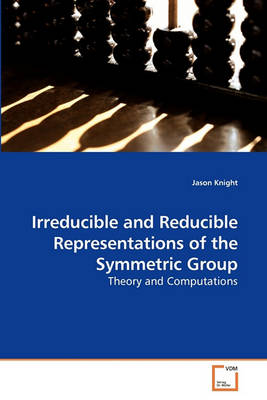 Book cover for Irreducible and Reducible Representations of the Symmetric Group