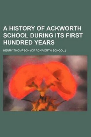 Cover of A History of Ackworth School During Its First Hundred Years