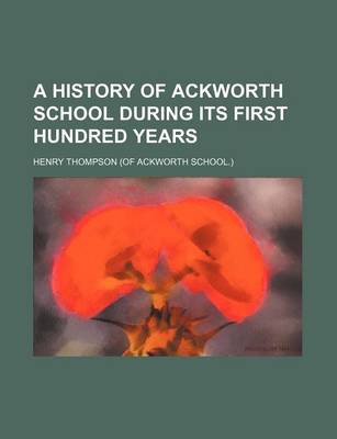 Book cover for A History of Ackworth School During Its First Hundred Years