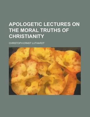 Book cover for Apologetic Lectures on the Moral Truths of Christianity