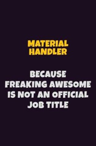 Cover of Material handler, Because Freaking Awesome Is Not An Official Job Title