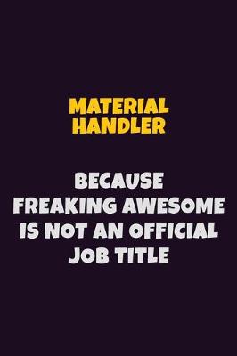 Book cover for Material handler, Because Freaking Awesome Is Not An Official Job Title