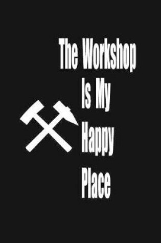 Cover of The workshop is my happy place