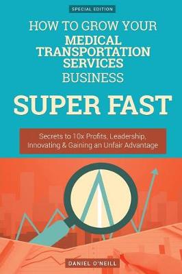 Book cover for How to Grow Your Medical Transportation Services Business Super Fast