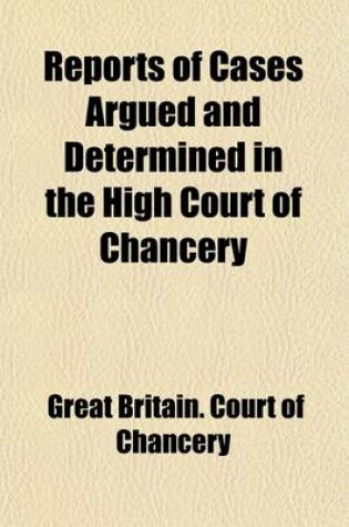 Cover of Reports of Cases Argued and Determined in the High Court of Chancery (Volume 4); During the Time of Lord Chancellor Thurlow, and of the Several Lords Commissioners of the Great Seal, and Lord Chancellor Loughborough, from 1778 to 1794