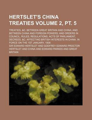 Book cover for Hertslet's China Treaties Volume 2, PT. 5; Treaties, &C. Between Great Britain and China; And Between China and Foreign Powers; And Orders in Council,