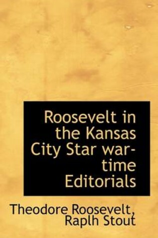 Cover of Roosevelt in the Kansas City Star War-Time Editorials