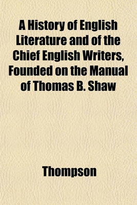 Book cover for A History of English Literature and of the Chief English Writers, Founded on the Manual of Thomas B. Shaw