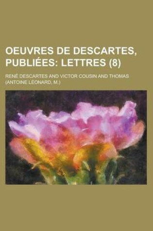 Cover of Oeuvres de Descartes, Publiees (8); Lettres