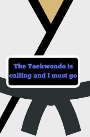 Cover of The taekwondo is calling and I must go