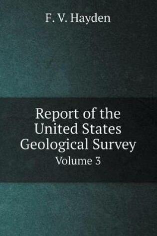 Cover of Report of the United States Geological Survey Volume 3