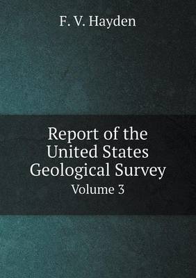 Book cover for Report of the United States Geological Survey Volume 3