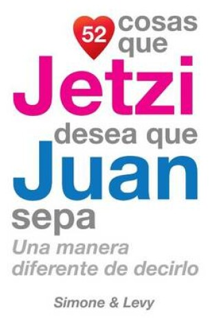 Cover of 52 Cosas Que Jetzi Desea Que Juan Sepa
