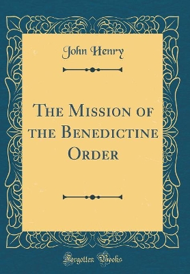Book cover for The Mission of the Benedictine Order (Classic Reprint)