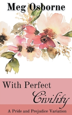 Book cover for With Perfect Civility - A Pride and Prejudice Variation