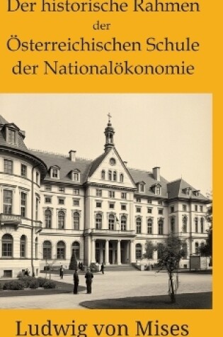 Cover of Der historische Rahmen der österreichischen Schule der Nationalökonomie