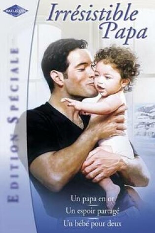Cover of Irresistible Papa (Harlequin Edition Speciale)
