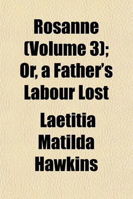 Book cover for Rosanne (Volume 3); Or, a Father's Labour Lost