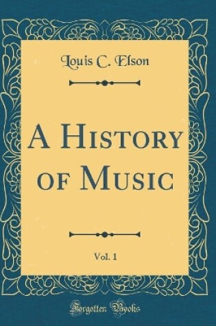 Cover of A History of Music, Vol. 1 (Classic Reprint)