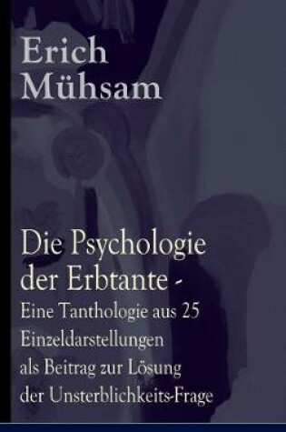 Cover of Die Psychologie der Erbtante - Eine Tanthologie aus 25 Einzeldarstellungen als Beitrag zur Lösung der Unsterblichkeits-Frage