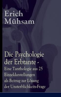 Book cover for Die Psychologie der Erbtante - Eine Tanthologie aus 25 Einzeldarstellungen als Beitrag zur Lösung der Unsterblichkeits-Frage