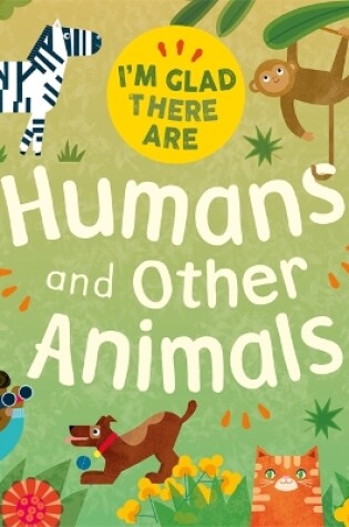 Cover of I'm Glad There Are: Humans and Other Animals