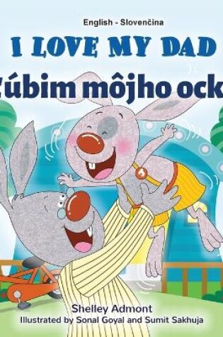Cover of I Love My Dad (English Slovak Bilingual Children's Book)