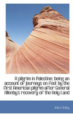 Book cover for A Pilgrim in Palestine; Being an Account of Journeys on Foot by the First American Pilgrim After Gen